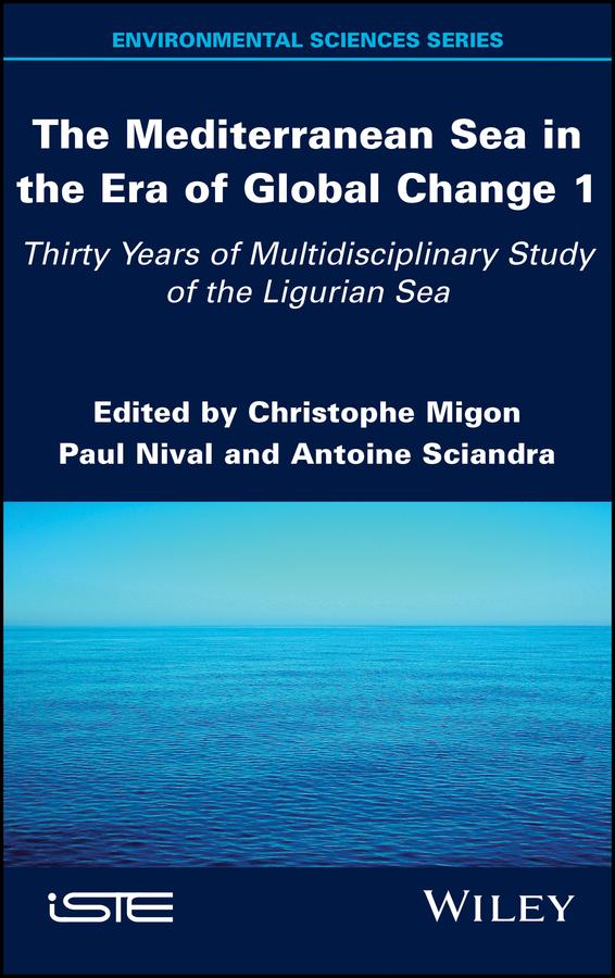 The Mediterranean Sea in the Era of Global Change 1 by Antoine Sciandra, Christophe Migon, Paul Nival