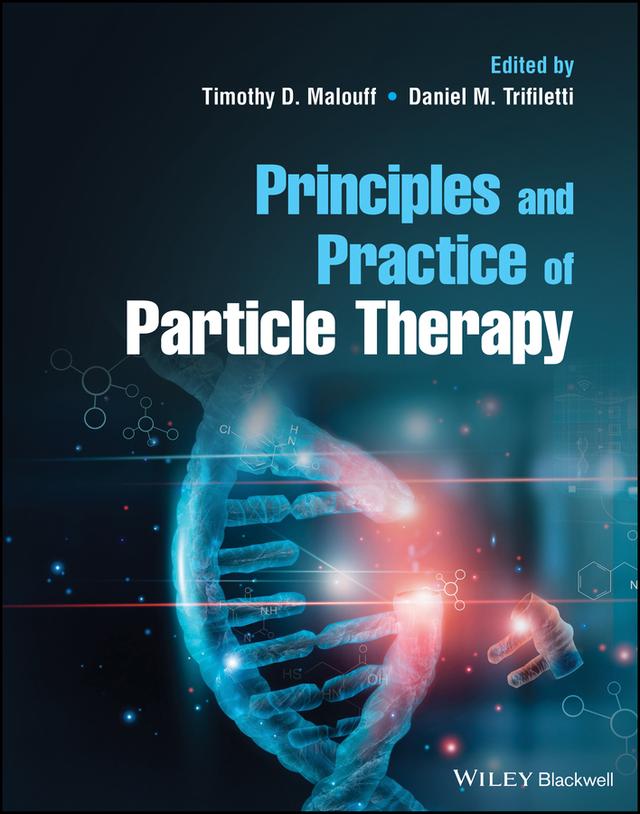 Principles and Practice of Particle Therapy by Daniel M. Trifiletti, Timothy D. Malouff