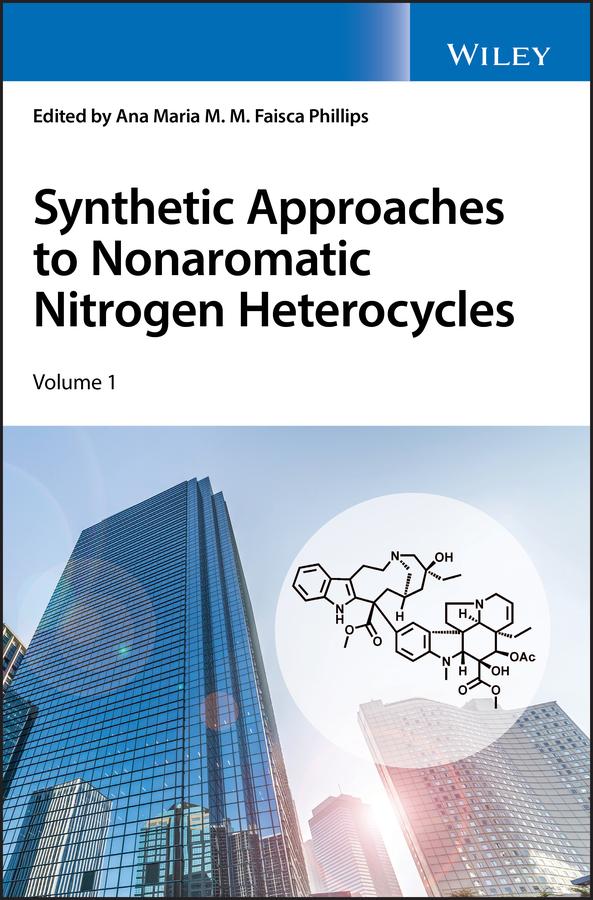 Synthetic Approaches to Nonaromatic Nitrogen Heterocycles, 2 Volume Set by Ana Maria Faisca Phillips
