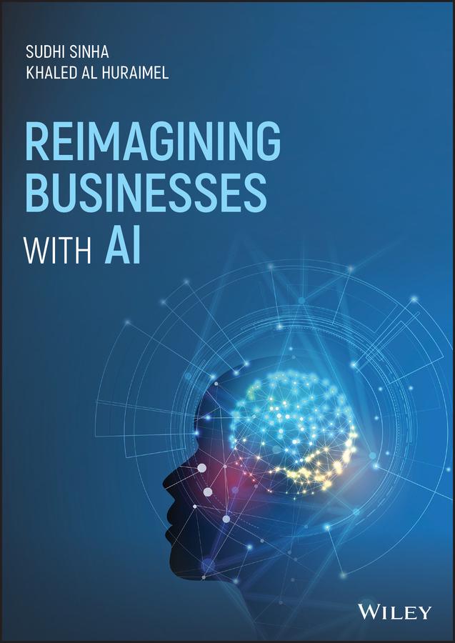 Reimagining Businesses with AI by Khaled Al Huraimel, Sudhi Sinha