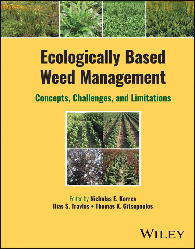 Ecologically Based Weed Management by Ilias S. Travlos, Nicholas E. Korres, Thomas K. Gitsopoulos