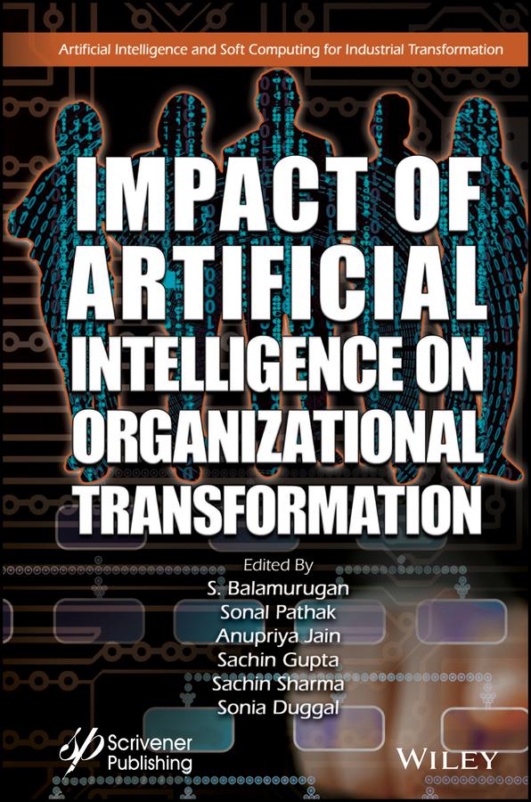Impact of Artificial Intelligence on Organizational Transformation by Anupriya Jain, Sachin Gupta, Sachin Sharma, S. Balamurugan, Sonal Pathak, Sonia Duggal