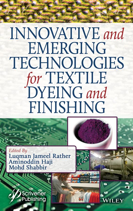 Innovative and Emerging Technologies for Textile Dyeing and Finishing by Aminoddin Haji, Luqman Jameel Rather, Mohd Shabbir