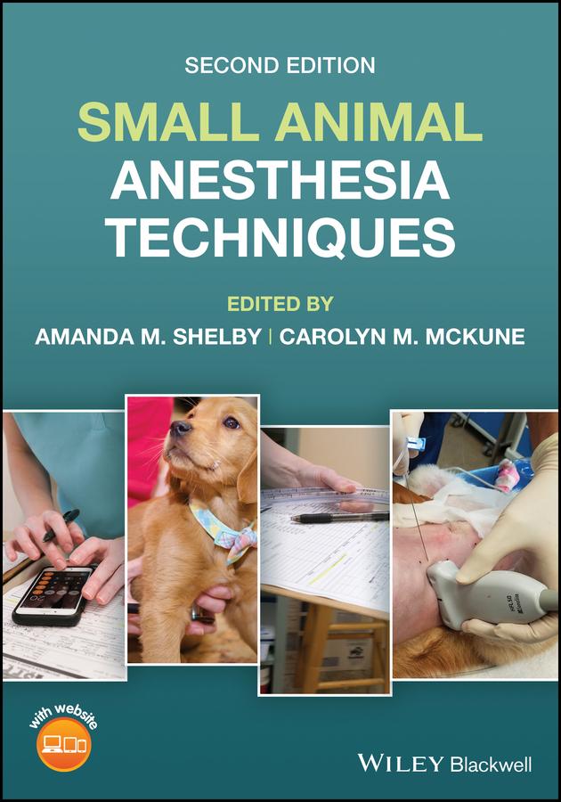 Small Animal Anesthesia Techniques by Amanda M. Shelby, Carolyn M. McKune