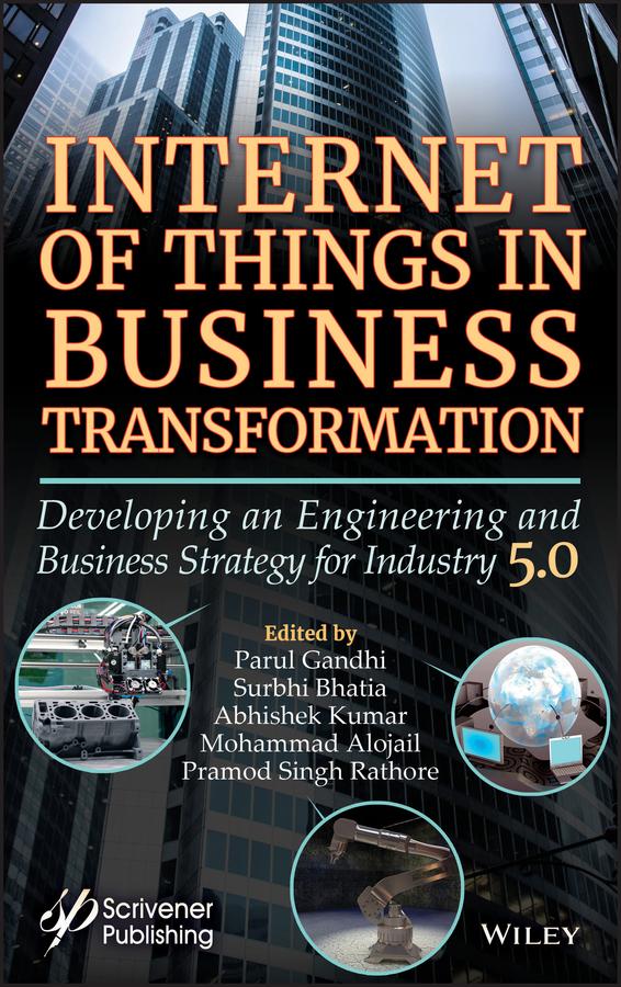Internet of Things in Business Transformation by Abhishek Kumar, Mohammad Ali Alojail, Parul Gandhi, Pramod Singh Rathore, Surbhi Bhatia Khan