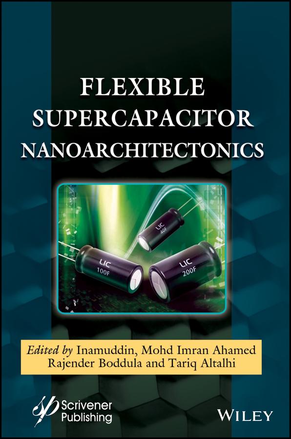 Flexible Supercapacitor Nanoarchitectonics by Inamuddin, Mohd Imran Ahamed, Rajender Boddula, Tariq Altalhi