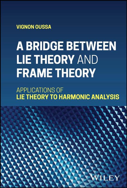 A Bridge Between Lie Theory and Frame Theory by Vignon Oussa