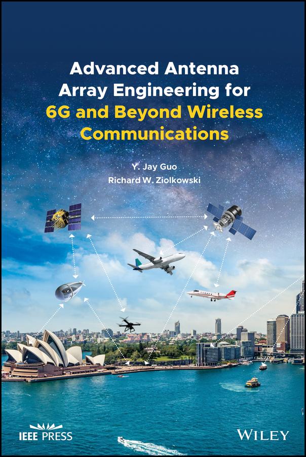 Advanced Antenna Array Engineering for 6G and Beyond Wireless Communications by Richard W. Ziolkowski, Yingjie Jay Guo