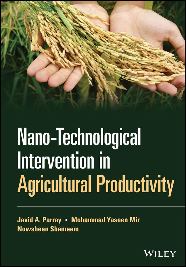 Nano-Technological Intervention in Agricultural Productivity by Javid A. Parray, Mohammad Yaseen Mir, Nowsheen Shameem