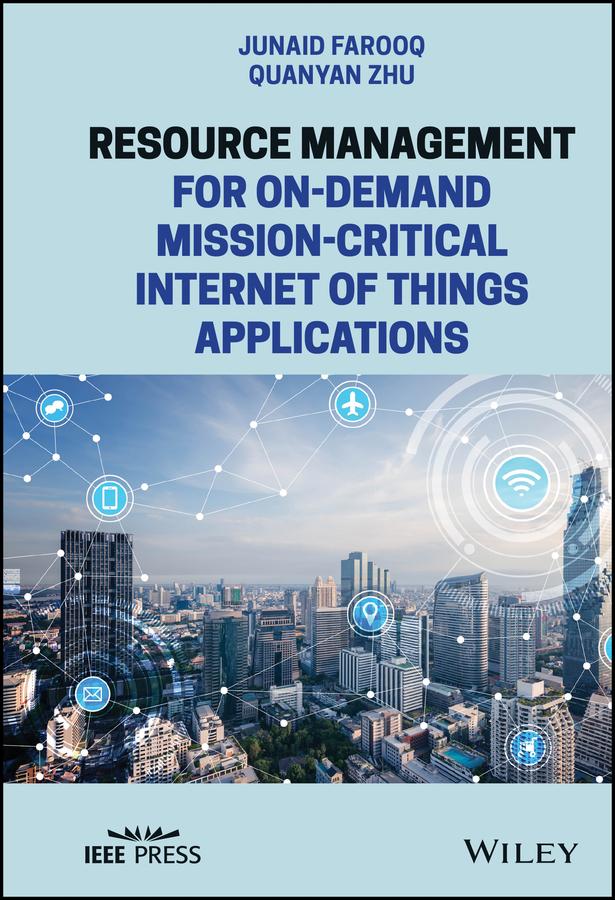 Resource Management for On-Demand Mission-Critical Internet of Things Applications by Junaid Farooq, Quanyan Zhu