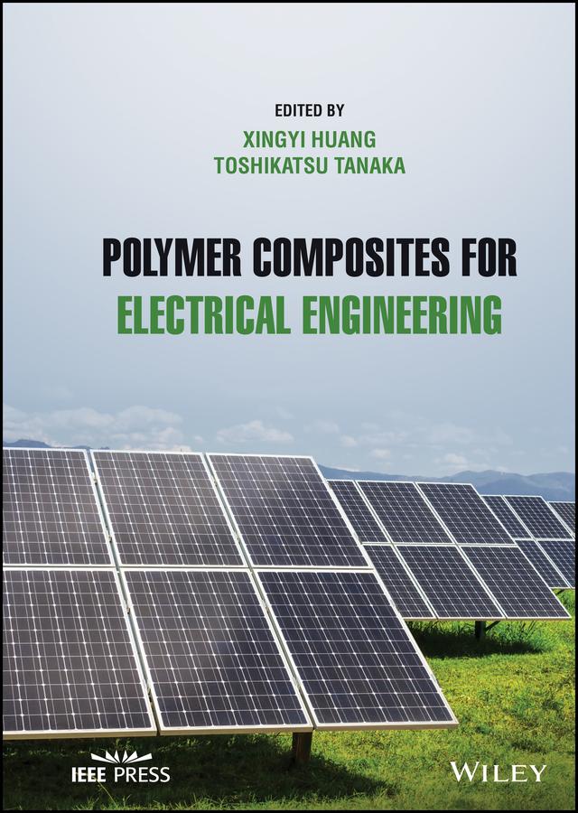 Polymer Composites for Electrical Engineering by Toshikatsu Tanaka, Xingyi Huang