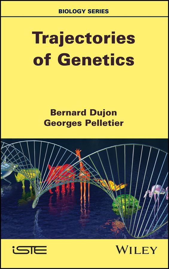 Trajectories of Genetics by Bernard Dujon, Georges Pelletier