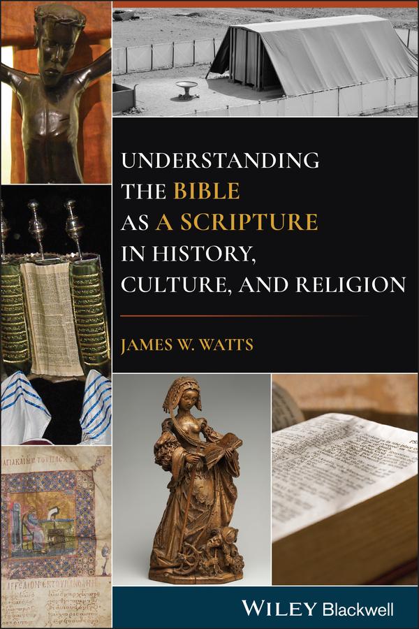 Understanding the Bible as a Scripture in History, Culture, and Religion by James W. Watts