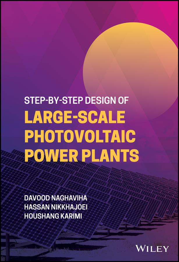 Step-by-Step Design of Large-Scale Photovoltaic Power Plants by Davood Naghaviha, Hassan Nikkhajoei, Houshang Karimi