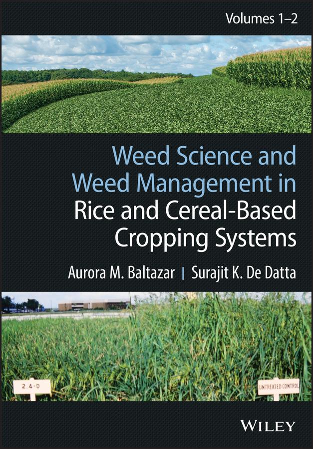 Weed Science and Weed Management in Rice and Cereal-Based Cropping Systems, 2 Volumes by Aurora M. Baltazar, Surajit K. De Datta