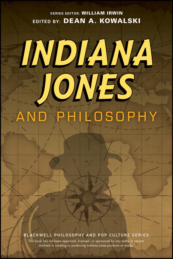 Indiana Jones and Philosophy by Dean A. Kowalski, William Irwin