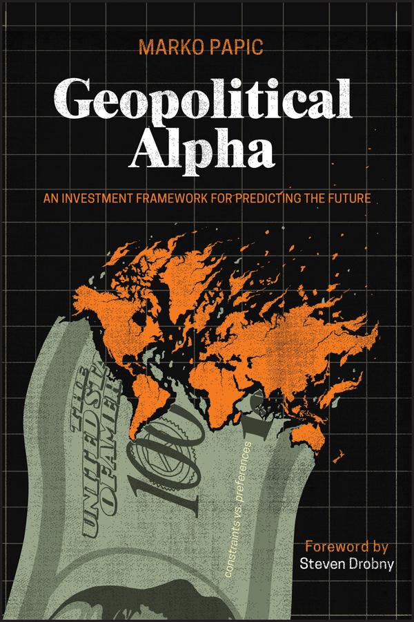 Geopolitical Alpha by Marko Papic, Steven Drobny