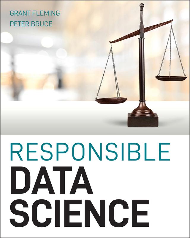 Responsible Data Science by Grant Fleming, Peter C. Bruce