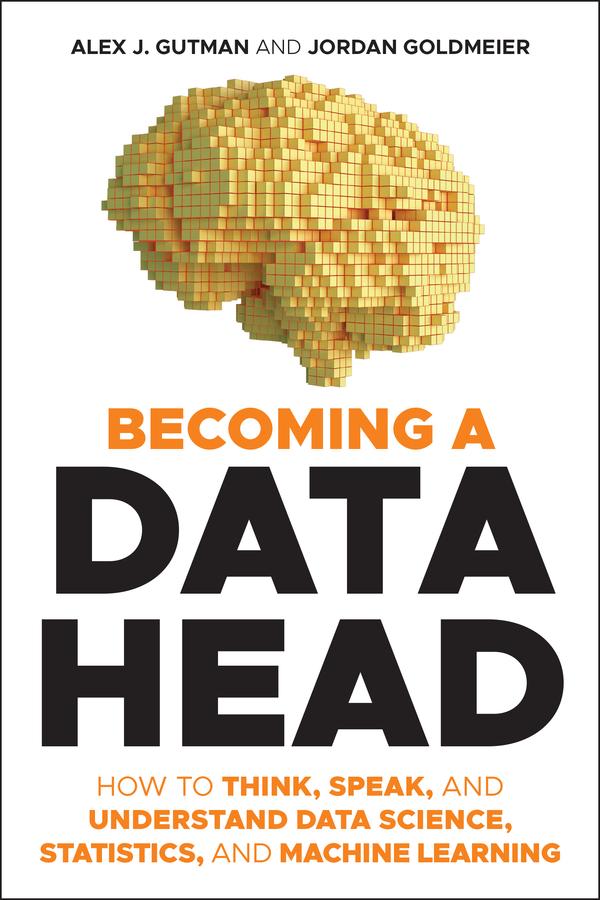 Becoming a Data Head by Alex J. Gutman, Jordan Goldmeier