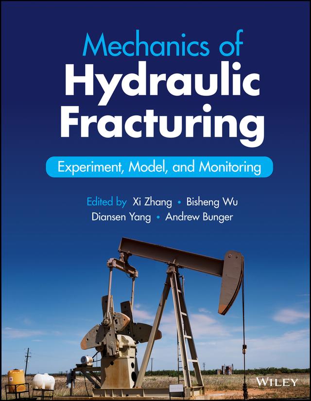 Mechanics of Hydraulic Fracturing by Andrew Bunger, Bisheng Wu, Diansen Yang, Xi Zhang
