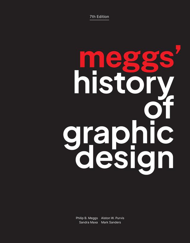 Meggs' History of Graphic Design by Alston W. Purvis, Mark Sanders, Philip B. Meggs, Sandra Maxa