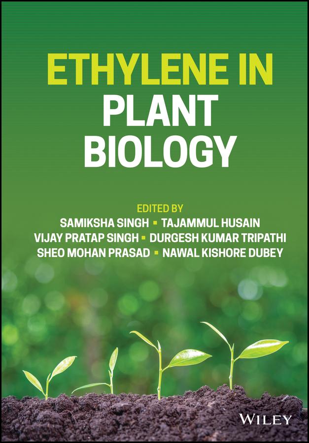 Ethylene in Plant Biology by Durgesh Kumar Tripathi, Nawal Kishore Dubey, Samiksha Singh, Sheo Mohan Prasad, Tajammul Husain, Vijay Pratap Singh