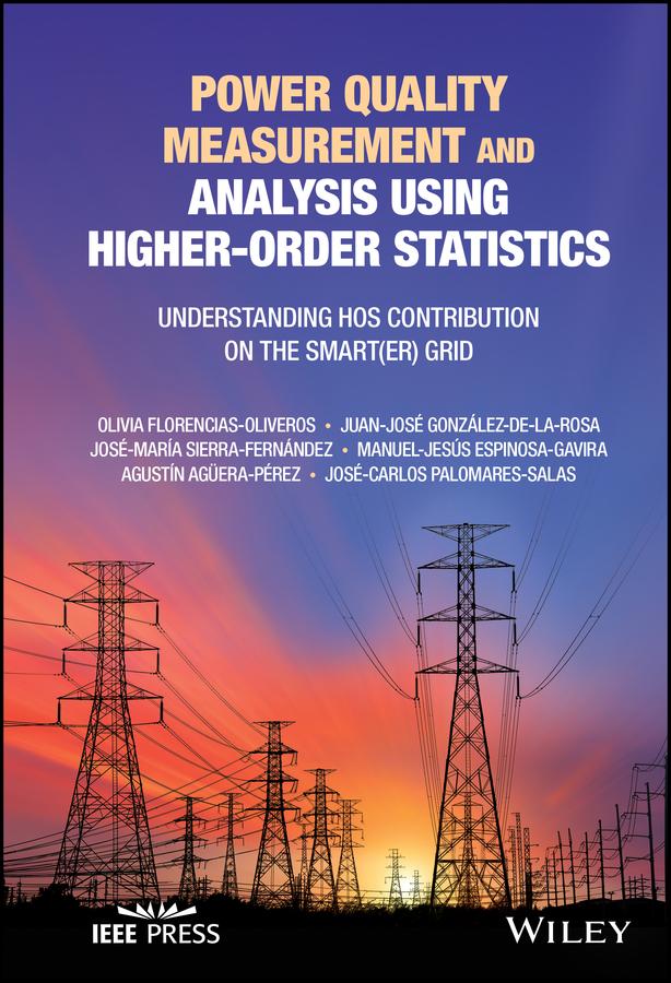 Power Quality Measurement and Analysis Using Higher-Order Statistics by Agustín Agüera-Pérez, José-Carlos Palomares-Salas, José-María Sierra-Fernández, Juan-José González-de-la-Rosa, Manuel-Jesús Espinosa-Gavira, Olivia Florencias-Oliveros