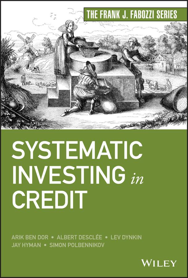 Systematic Investing in Credit by Albert Desclee, Arik Ben Dor, Jay Hyman, Lev Dynkin, Simon Polbennikov