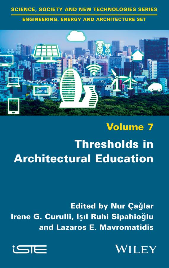 Thresholds in Architectural Education by Irene G. Curulli, Isil Ruhi Sipahioglu, Lazaros Mavromatidis, Nur Caglar
