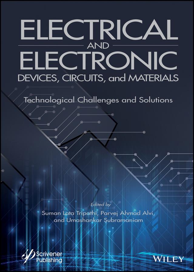 Electrical and Electronic Devices, Circuits, and Materials by Parvej Ahmad Alvi, Suman Lata Tripathi, Umashankar Subramaniam