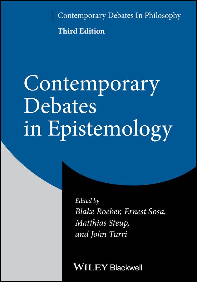 Contemporary Debates in Epistemology by John Turri, Ernest Sosa, Blake Roeber, Matthias Steup
