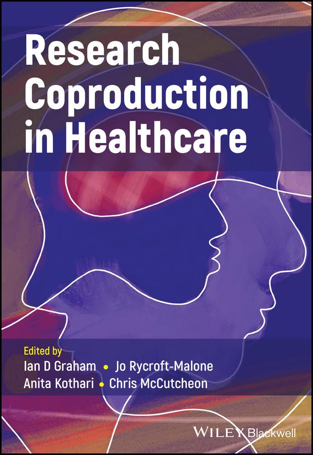 Research Coproduction in Healthcare by Anita Kothari, Chris McCutcheon, Ian D. Graham, Jo Rycroft-Malone