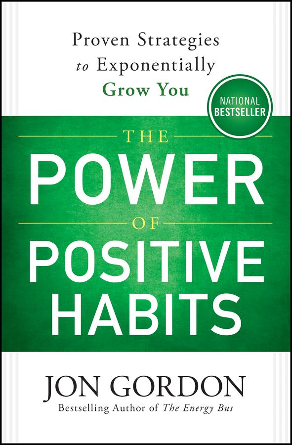 The Power of Positive Habits by Jon Gordon