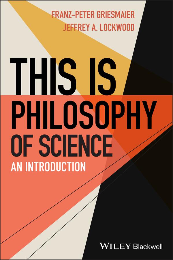 This is Philosophy of Science by Franz-Peter Griesmaier, Jeffrey A. Lockwood, Steven D. Hales