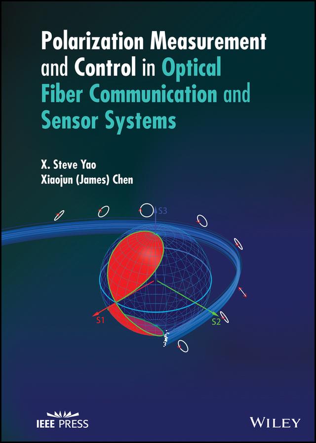 Polarization Measurement and Control in Optical Fiber Communication and Sensor Systems by Xiaojun (James) Chen, X. Steve Yao