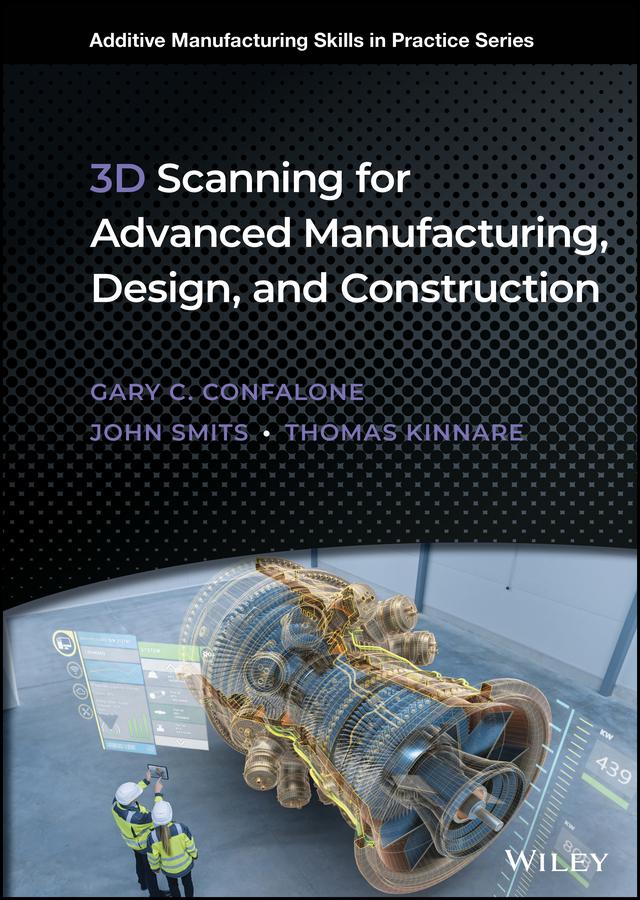 3D Scanning for Advanced Manufacturing, Design, and Construction by Gary C. Confalone, John Smits, Thomas Kinnare