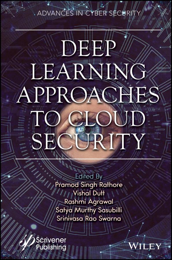 Deep Learning Approaches to Cloud Security by Pramod Singh Rathore, Rashmi Agrawal, Satya Murthy Sasubilli, Srinivasa Rao Swarna, Vishal Dutt