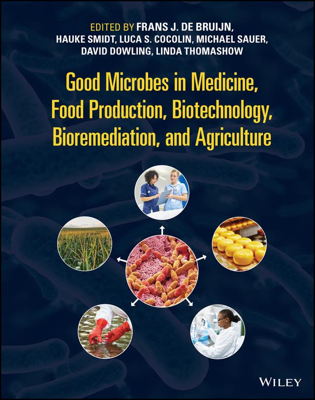 Good Microbes in Medicine, Food Production, Biotechnology, Bioremediation, and Agriculture by David N. Dowling, Frans J. de Bruijn, Hauke Smidt, Linda Thomashow, Luca S. Cocolin, Michael Sauer