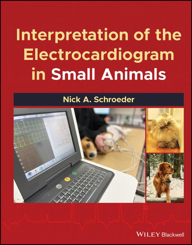 Interpretation of the Electrocardiogram in Small Animals by Nick A. Schroeder