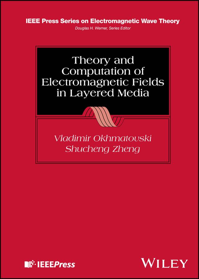 Theory and Computation of Electromagnetic Fields in Layered Media by Shucheng Zheng, Vladimir Okhmatovski