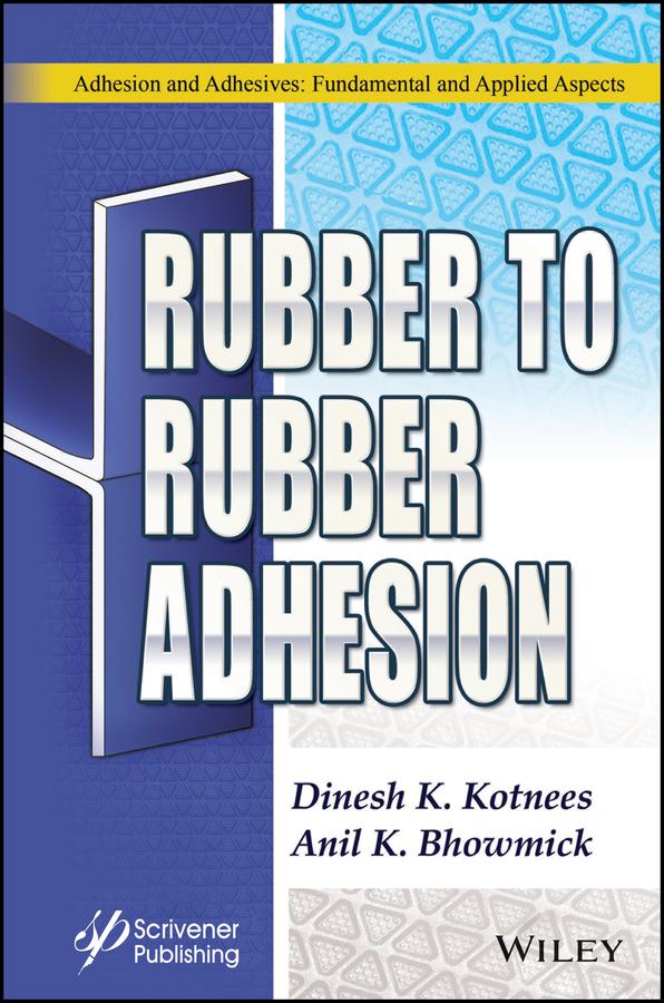 Rubber to Rubber Adhesion by Anil K. Bhowmick, Dinesh Kumar Kotnees