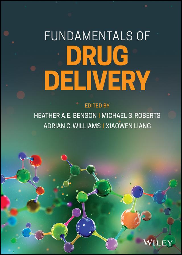 Fundamentals of Drug Delivery by Adrian C. Williams, Heather A. E. Benson, Michael S. Roberts, Xiaowen Liang