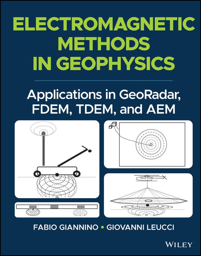 Electromagnetic Methods in Geophysics by Fabio Giannino, Giovanni Leucci
