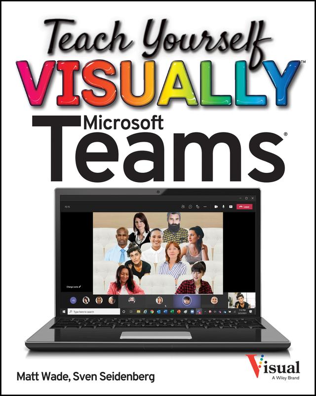 Teach Yourself VISUALLY Microsoft Teams by Matt Wade, Sven Seidenberg