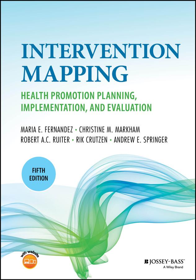 Intervention Mapping by Andrew E. Springer, Christine M. Markham, Maria E. Fernández, Rik Crutzen, Robert A. C. Ruiter