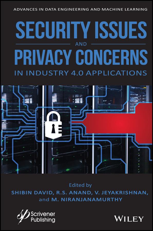 Security Issues and Privacy Concerns in Industry 4.0 Applications by M. Niranjanamurthy, R. S. Anand, Shibin David, V. Jeyakrishnan