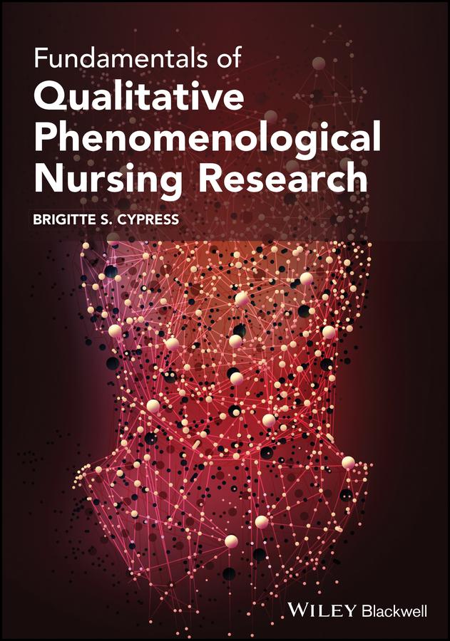 Fundamentals of Qualitative Phenomenological Nursing Research by Brigitte S. Cypress