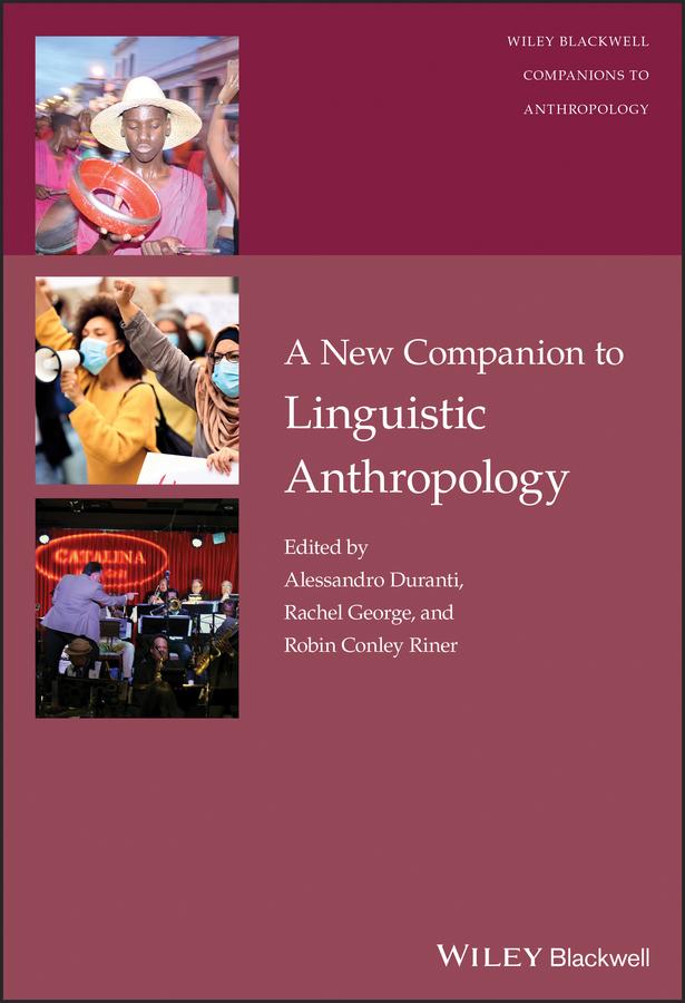 A New Companion to Linguistic Anthropology by Alessandro Duranti, Rachel George, Robin Conley Riner