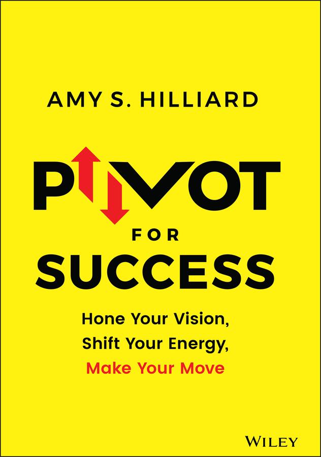 Pivot for Success by Amy S. Hilliard