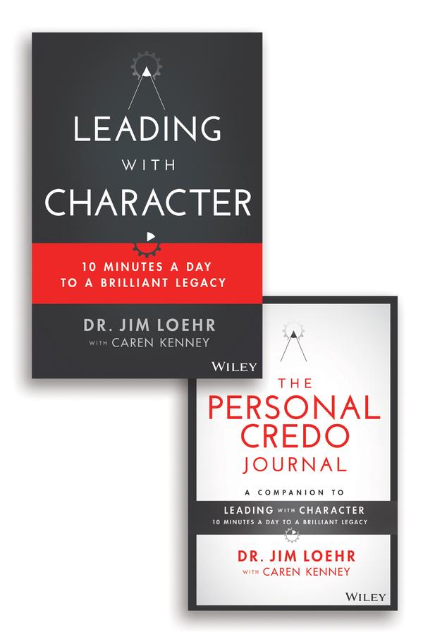 Leading with Character by Caren Kenney, Jim Loehr